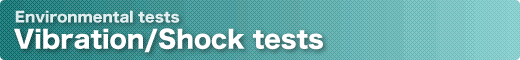Vibration/Shock tests